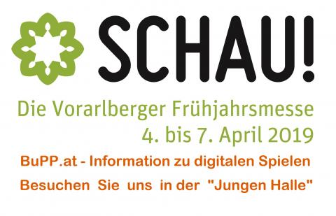 Logo der Dornbirner Frühjahsmesse "Schau" mit Datum und Text "BuPP.at Information zu digitalen Spielen. Besuchen Sie uns in der Jungen Halle"